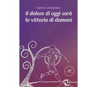 Il dolore di oggi sarà la vittoria di domani