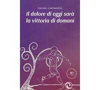 Il dolore di oggi sarà la vittoria di domani - Lapomarda Simona