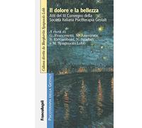 Il dolore e la bellezza. Atti del 3º Convegno della Società Italiana Psicoterapia Gestalt