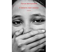 Libri Ilaria Bernardini - Il Dolore Non Esiste