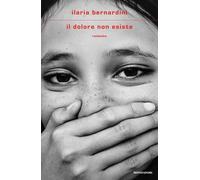 Libri Ilaria Bernardini - Il Dolore Non Esiste