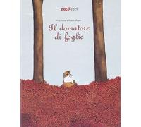 IL DOMATORE DI FOGLIE. EDIZ. A COLORI - IRACE PINA - Zoolibri