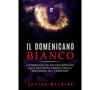 Il domenicano bianco. Un romanzo da incubo ispirato alla dottrina taoista della «soluzione del cadavere»