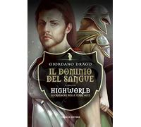 Il dominio del sangue. Highworld. Le cronache delle Terre Alte. Vol. 1