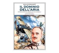Il dominio dell'aria - Douhet Giulio
