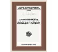 Il «dominio delle regole». La regolazione indipendente dei settori dell’energia elettrica e del gas naturale tra matrice europea e politica nazionale