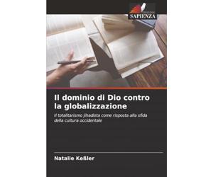 Il dominio di Dio contro la globalizzazione: Il totalitarismo jihadista come risposta alla sfida della cultura occidentale