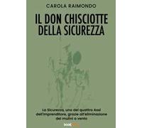 Il Don Chisciotte della sicurezza. La sicurezza, uno dei quattro assi dell'Imprenditore, grazie all'eliminazione dei mulini a vento. Nuova ediz.
