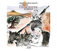 Il Don Chisciotte ritrovato-Reencontrer a Don Quijote. Ediz. a colori
