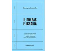Libri Zarembo Kateryna - Il Donbas E Ucraina. La Vera Storia Delle Regioni Di Do