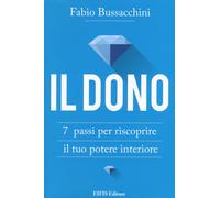 Il dono. 7 passi per riscoprire il tuo potere interiore - [Eifis]