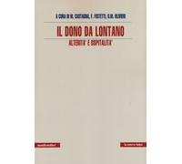 Il dono da lontano. Alterità e ospitalità - Fistetti Francesco, Castagna Marco