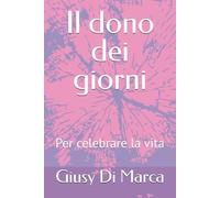Il dono dei giorni: Per celebrare la vita