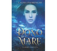 Il Dono del Mare: La Serie Completa - Laura Fiamenghi - Independently, 2021