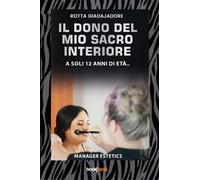 Il dono del mio sacro interiore. A soli 12 anni di età…. Nuova ediz.