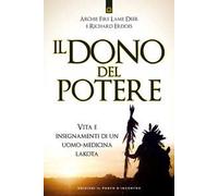 Il dono del potere. Vita e insegnamenti di un uomo-medicina lakota