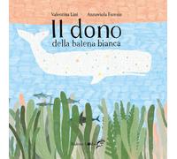 Il dono della balena bianca - Lini Valentina, Faresin Annaviola