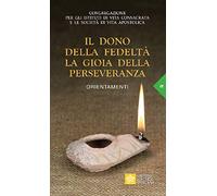 Il dono della fedeltà. La gioia della perseveranza. Orientamenti