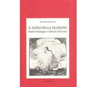 Il dono della filosofia. Martin Heidegger e l'abitare dell'uomo - Panatton...