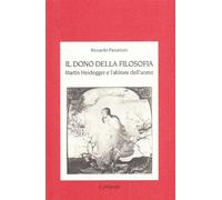 Il dono della filosofia. Martin Heidegger e l'abitare dell'uomo - Panatton...