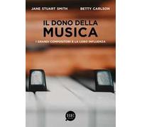 Libri Stuart Smith Jane / Carlson Betty - Il Dono Della Musica. I Grandi Composi