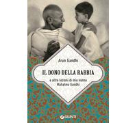 Il dono della rabbia e altre lezioni di mio nonno Mahatma Gandhi