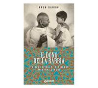 Il dono della rabbia e altre lezioni di mio nonno Mahatma Gandhi