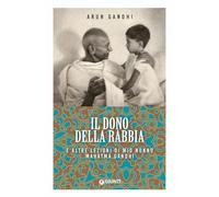 Il dono della rabbia e altre lezioni di mio nonno Mahatma Gandhi