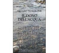 Il dono dell'acqua. Il mistero dell'Abbazia di Lucedio - Nuvolone Silvano