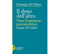 Il dono dell'altro. Verso il narratore psicoanalitico. Scritti 1975-2024