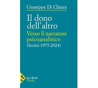 Il dono dell'altro. Verso il narratore psicoanalitico. Scritti 1975-2024