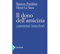 Il dono dell'amicizia. Cammini interiori - Panikkar Raimon, Le Saux Henri