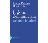 Il dono dell'amicizia. Cammini interiori - Panikkar Raimon, Le Saux Henri