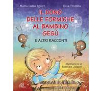 Il dono delle formiche al bambino Gesù e altri racconti. Ediz. illustrata