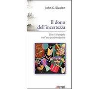 Il dono dell'incertezza. Dire il Vangelo nell'era postmoderna