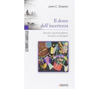 Il dono dell'incertezza. Dire il Vangelo nell'era postmoderna