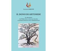 Il dono di Artemide. Le Artemisie: dal Nobel per la cura alla malaria ai paradis