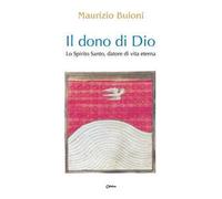Il dono di Dio. Lo Spirito Santo, datore di vita eterna