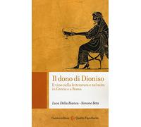 Il dono di Dioniso. Il vino nella letteratura e nel mito in Grecia e a Roma