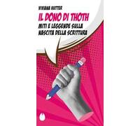 Il dono di Thoth. Miti e leggende sulla nascita della scrittura