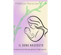 IL DONO NASCOSTO: Un percorso di fede per genitori di figli speciali