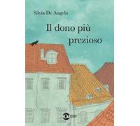 Libri De Angelis Silvia - Il Dono Piu Prezioso