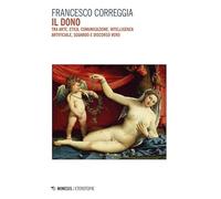 Il dono. Tra arte, etica, comunicazione, intelligenza artificiale, sguardo e discorso vero