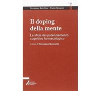 Il doping della mente. Le sfide del potenziamento cognitivo farmacologico