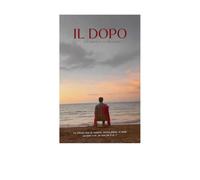 IL DOPO - La Libertà e il Silenzio - Libro Primo: L'uscita