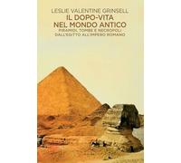 Libri Grinsell Leslie Valentine - Il Dopo-Vita Nel Mondo Antico. Piramidi, Tombe