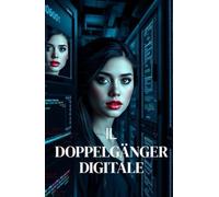 IL DOPPELGÄNGER DIGITALE (Italian Noire) (Italian Edition Crime Fiction): Un thriller psicologico di crimine digitale ambientato nella Torino contemporanea, dove la tecnologia può rubarti la vita