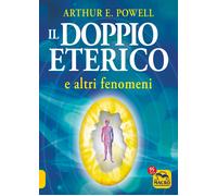 Il doppio eterico e altri fenomeni - Powell Arthur Edward