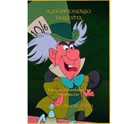 IL (DOPPIO)SENSO DELLA VITA: Facezie & fanfaluche a casaccio
