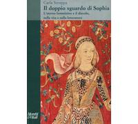 Il doppio sguardo di Sophia. L'eterno femminino e il diavolo, nella vita e nella letteratura